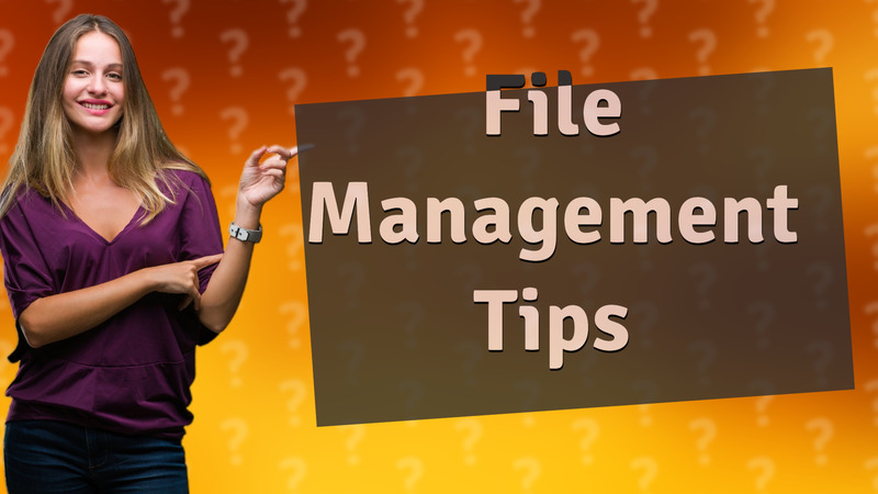 File Management Tips