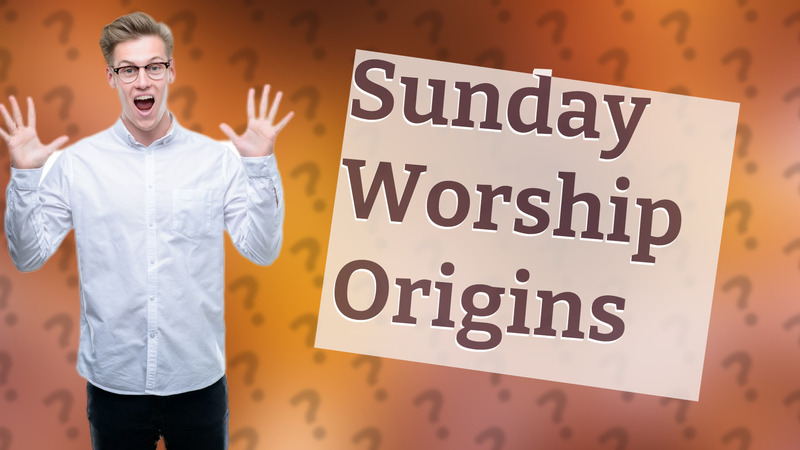 Sunday Worship Origins