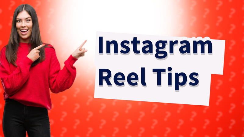 Instagram Reel Tips
