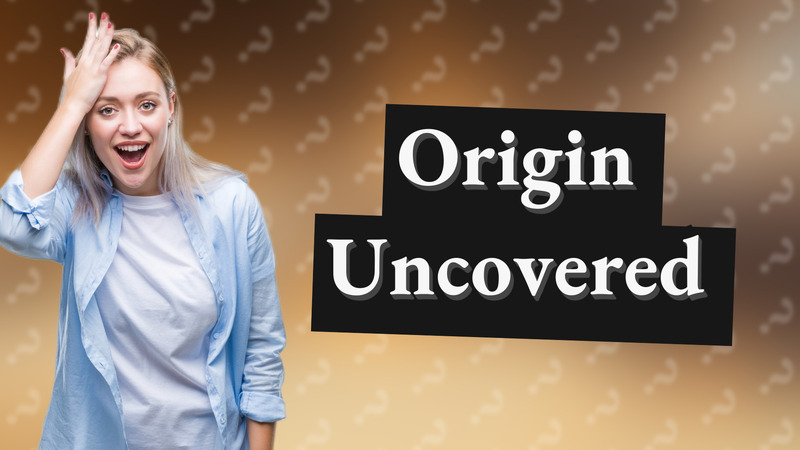 Origin Uncovered