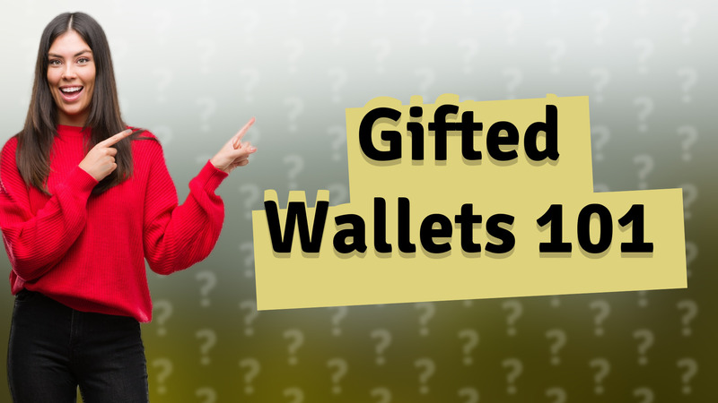 Gifted Wallets 101