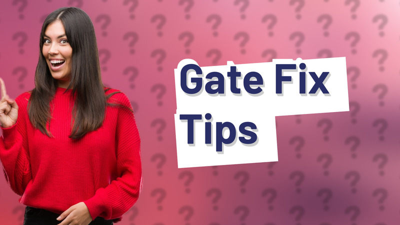 Gate Fix Tips