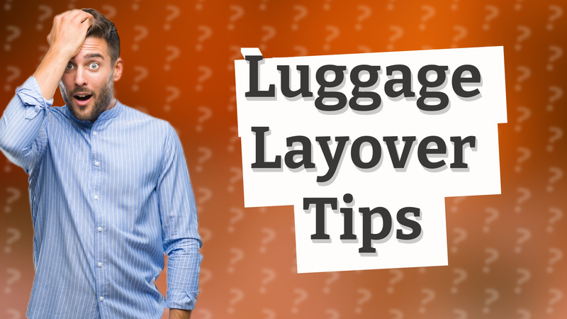 Luggage Layover Tips
