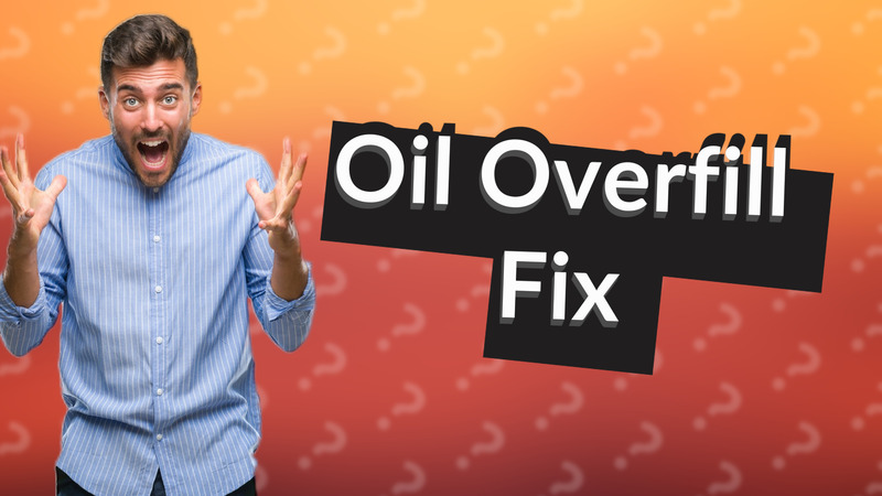 Oil Overfill Fix