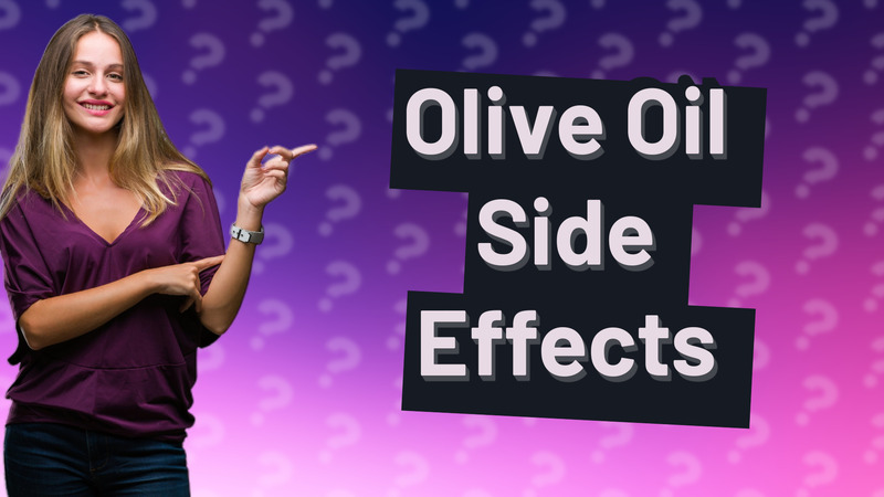 Olive Oil Side Effects