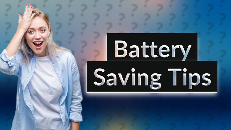 Battery Saving Tips
