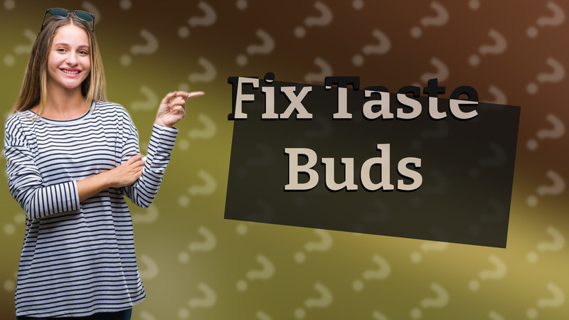 Fix Taste Buds