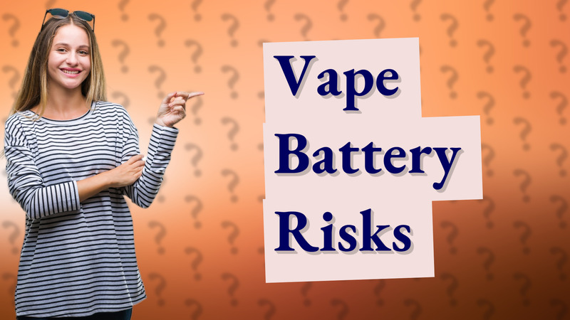 Vape Battery Risks