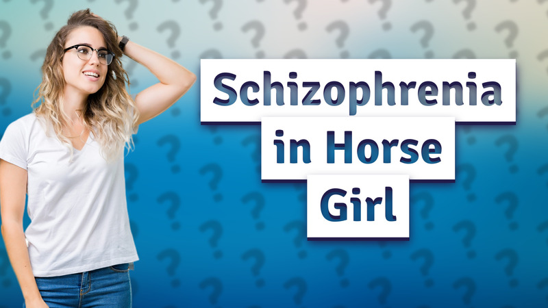 Schizophrenia in Horse Girl
