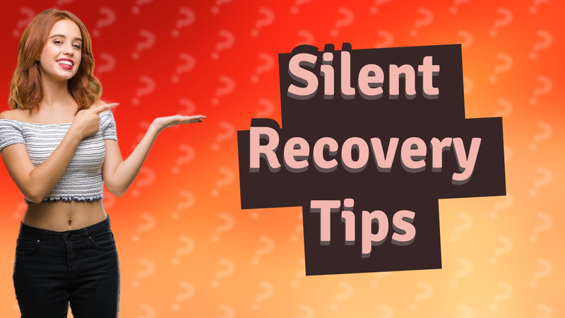 Silent Recovery Tips