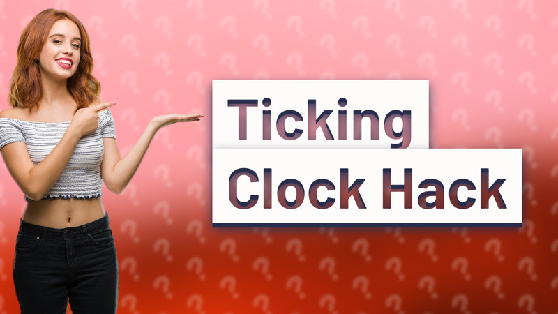 Ticking Clock Hack