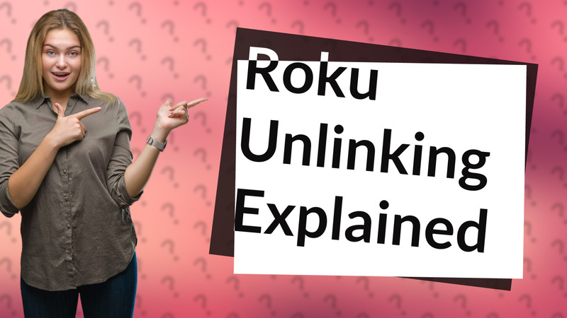 Roku Unlinking Explained