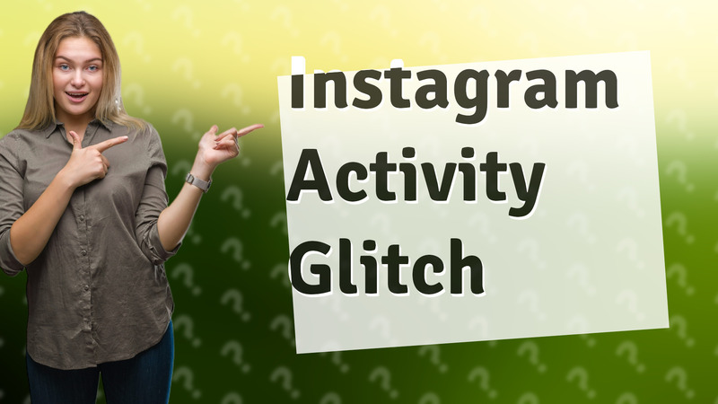 Instagram Activity Glitch