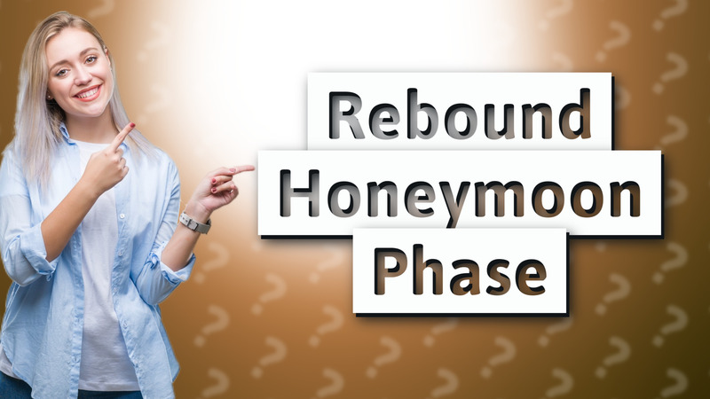 Rebound Honeymoon Phase