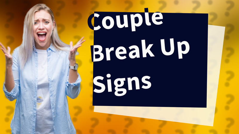 Couple Break Up Signs