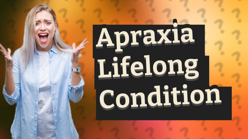 Apraxia Lifelong Condition