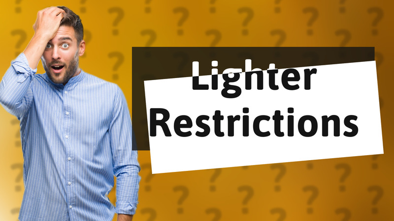 Lighter Restrictions