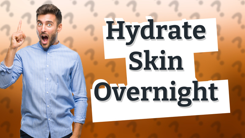 Hydrate Skin Overnight