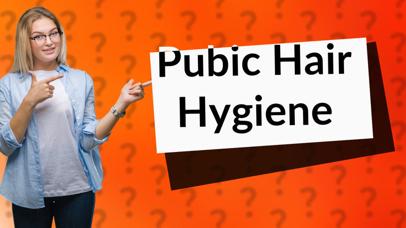 Pubic Hair Hygiene