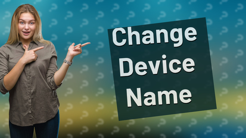 Change Device Name