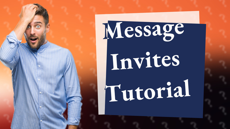 Message Invites Tutorial