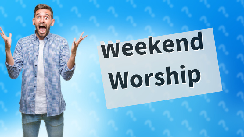 Weekend Worship