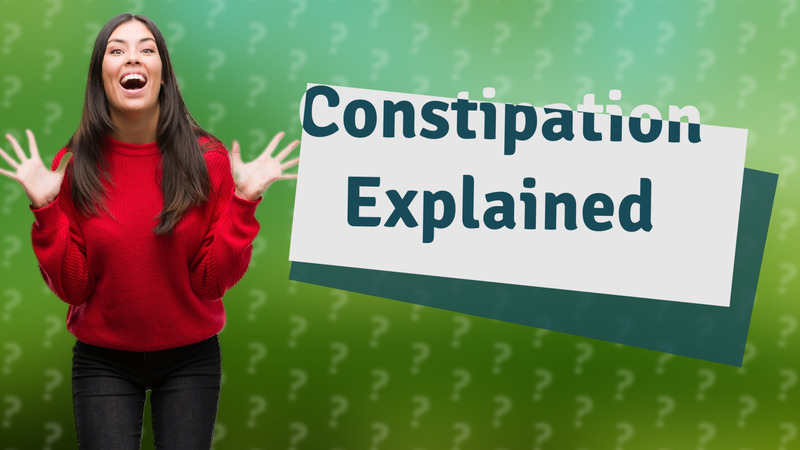 Constipation Explained