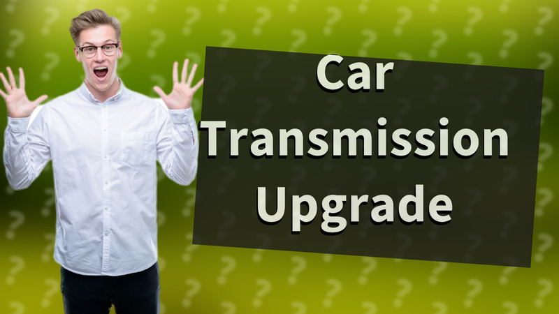 Car Transmission Upgrade
