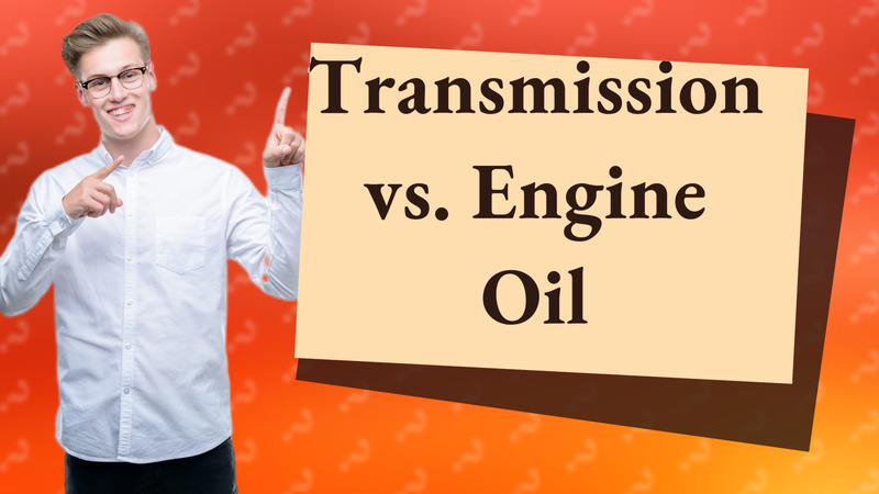 Transmission vs. Engine Oil