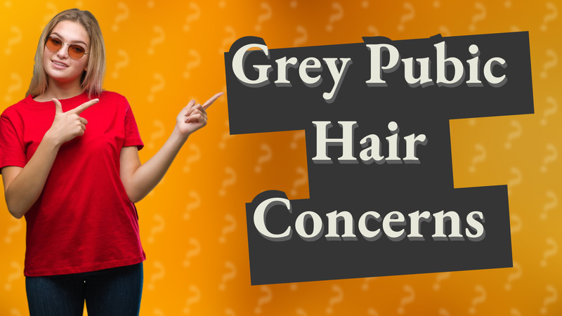 Grey Pubic Hair Concerns