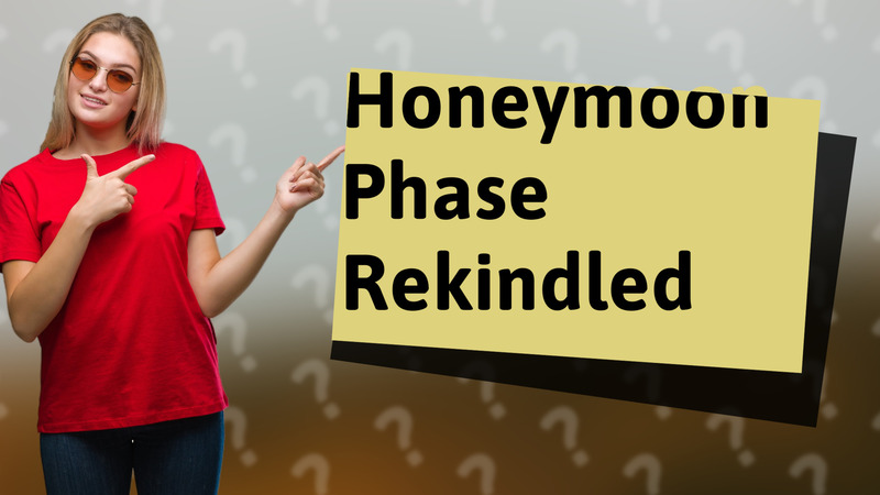 Honeymoon Phase Rekindled