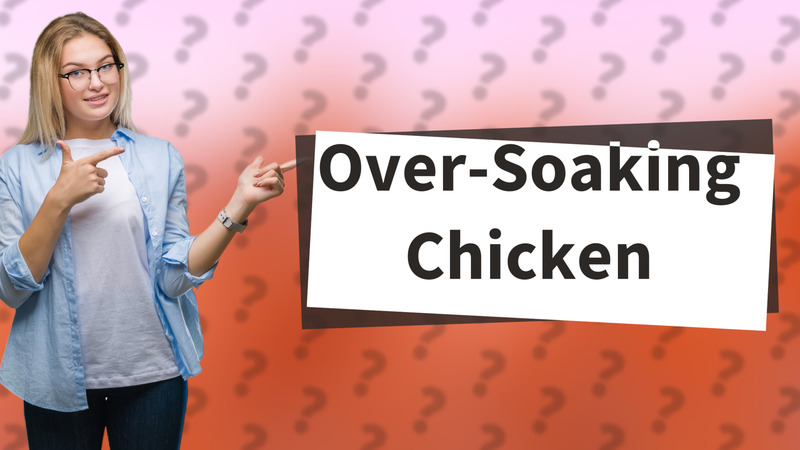 Over-Soaking Chicken