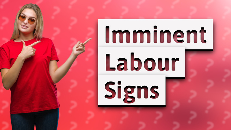 Imminent Labour Signs