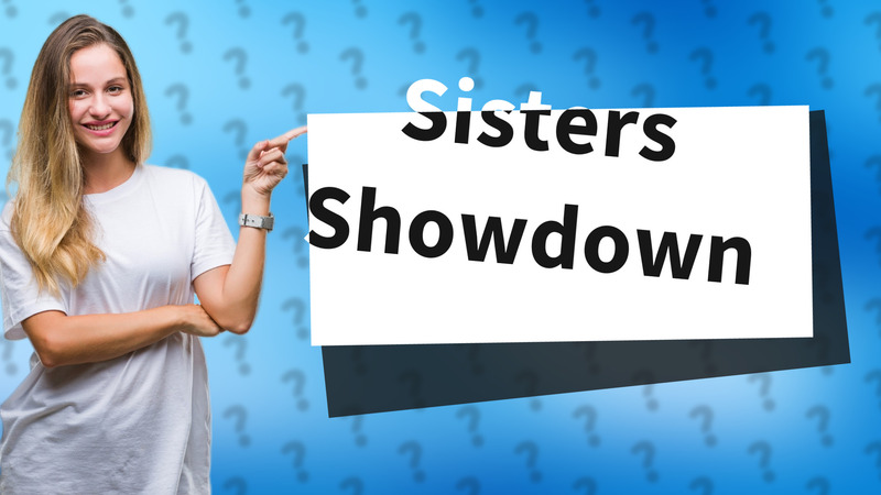 Sisters Showdown