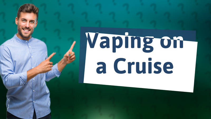 Vaping on a Cruise