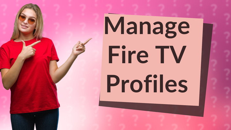 Manage Fire TV Profiles