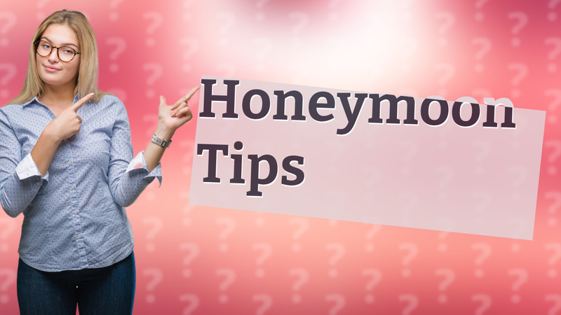 Honeymoon Tips