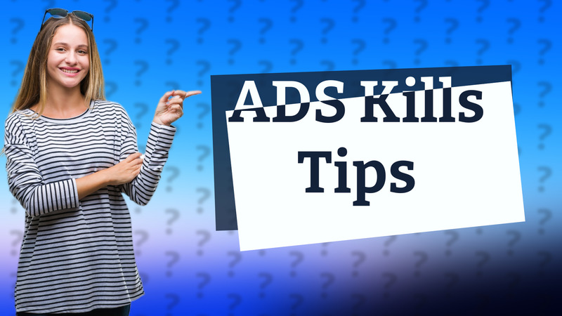 ADS Kills Tips