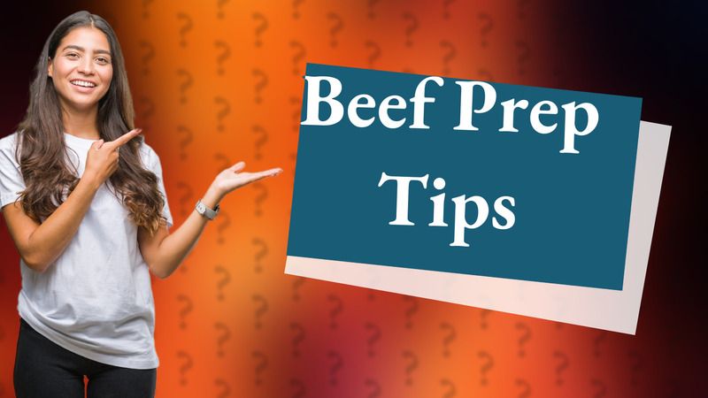 Beef Prep Tips