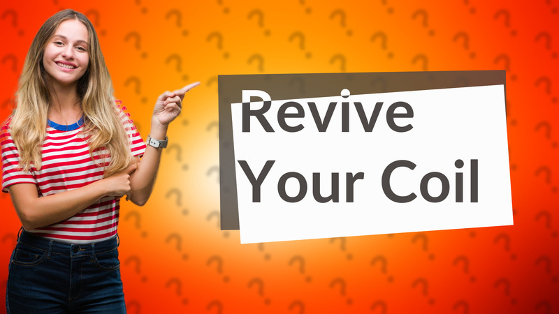 Revive Your Coil