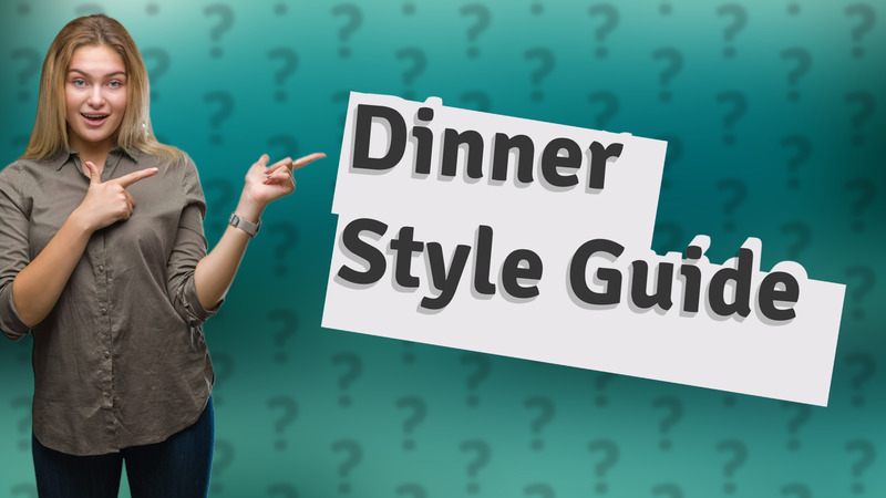Dinner Style Guide