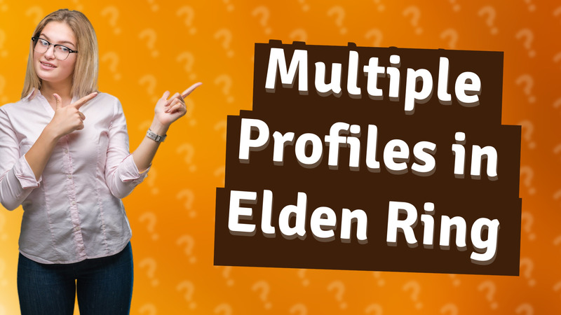 Multiple Profiles in Elden Ring