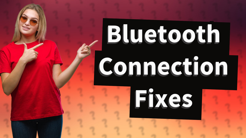 Bluetooth Connection Fixes