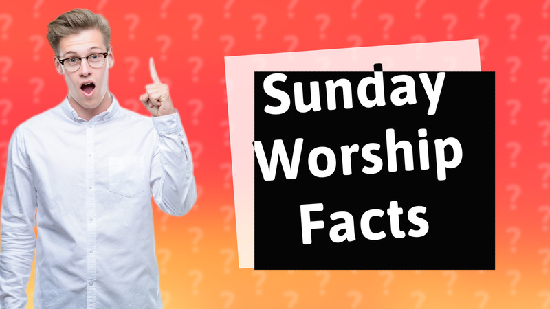 Sunday Worship Facts