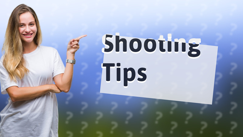 Shooting Tips
