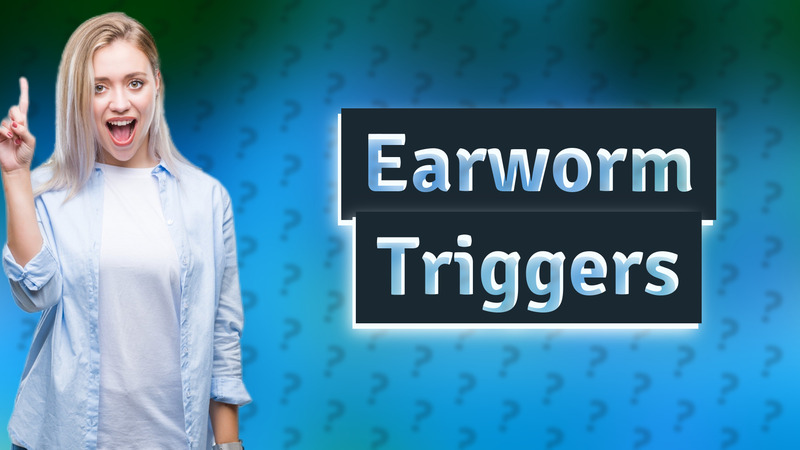 Earworm Triggers