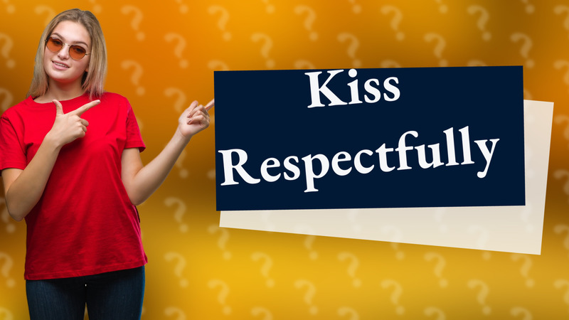 Kiss Respectfully