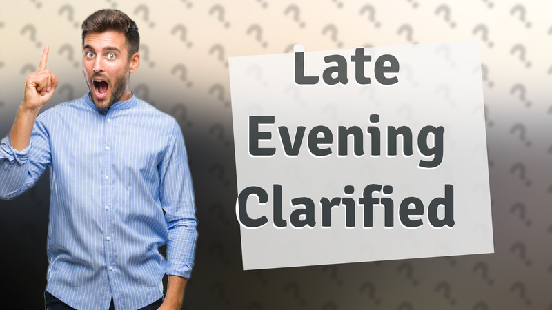 Late Evening Clarified