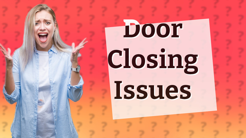 Door Closing Issues