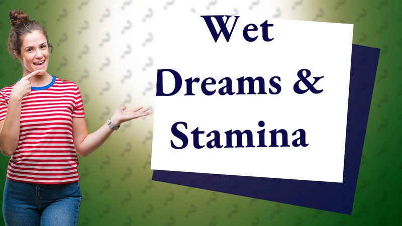 Wet Dreams & Stamina